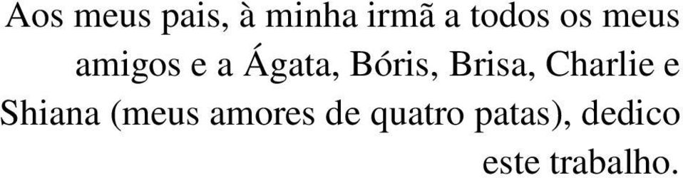 Brisa, Charlie e Shiana (meus amores