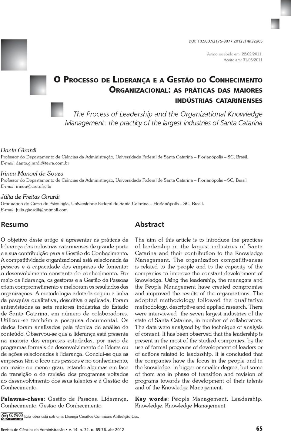 Management: the practicy of the largest industries of Santa Catarina Dante Girardi Professor do Departamento de Ciências da Administração, Universidade Federal de Santa Catarina Florianópolis SC,