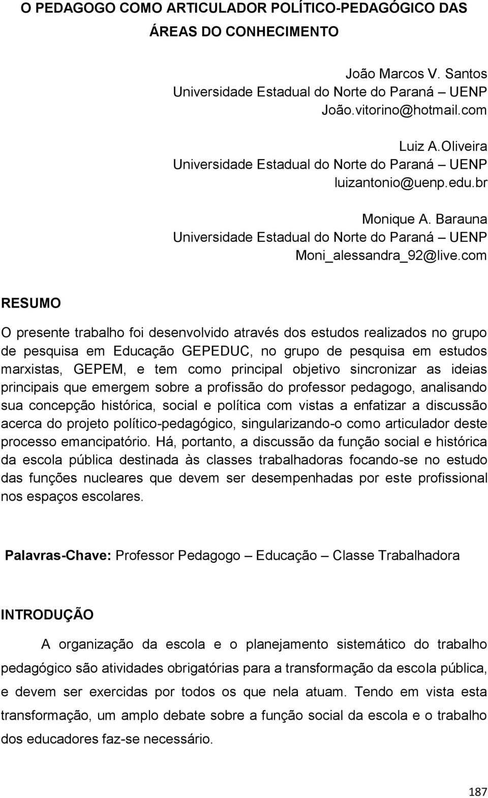 com RESUMO O presente trabalho foi desenvolvido através dos estudos realizados no grupo de pesquisa em Educação GEPEDUC, no grupo de pesquisa em estudos marxistas, GEPEM, e tem como principal