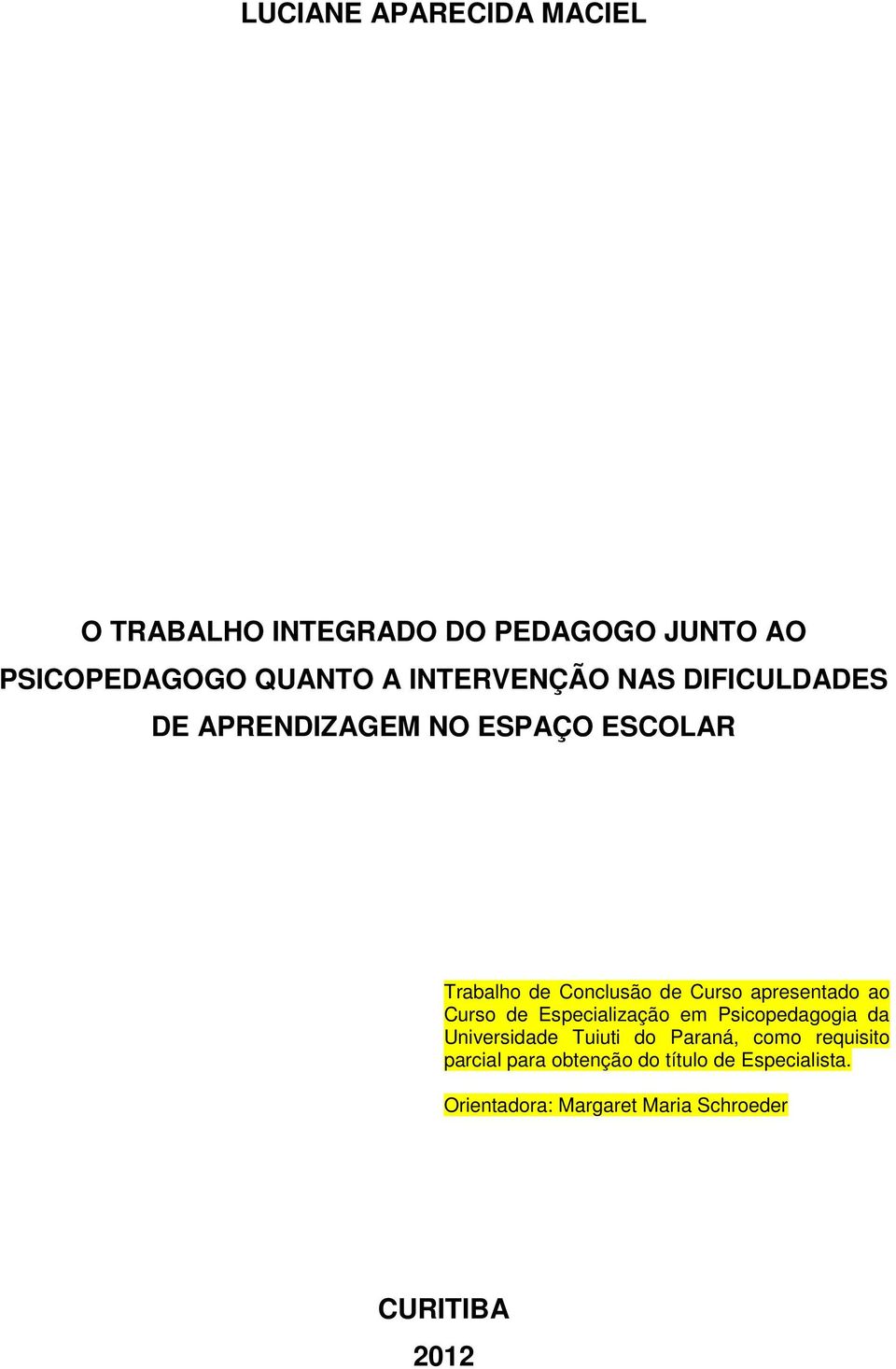 apresentado ao Curso de Especialização em Psicopedagogia da Universidade Tuiuti do Paraná, como