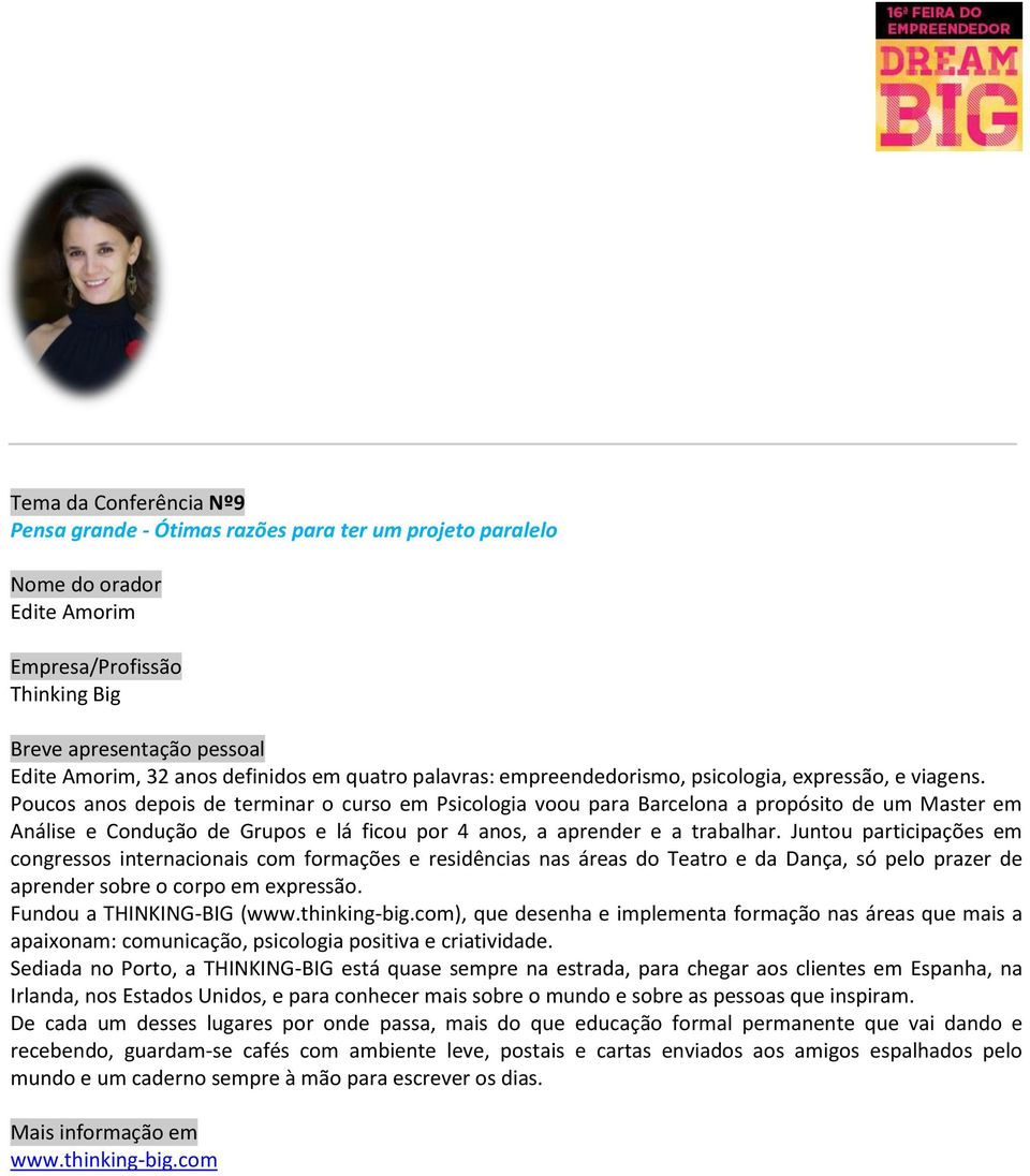 Juntou participações em congressos internacionais com formações e residências nas áreas do Teatro e da Dança, só pelo prazer de aprender sobre o corpo em expressão. Fundou a THINKING-BIG (www.