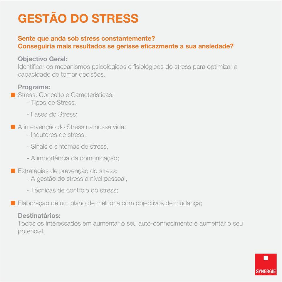 Stress: Conceito e Características: - Tipos de Stress, - Fases do Stress; A intervenção do Stress na nossa vida: - Indutores de stress, - Sinais e sintomas de stress, - A