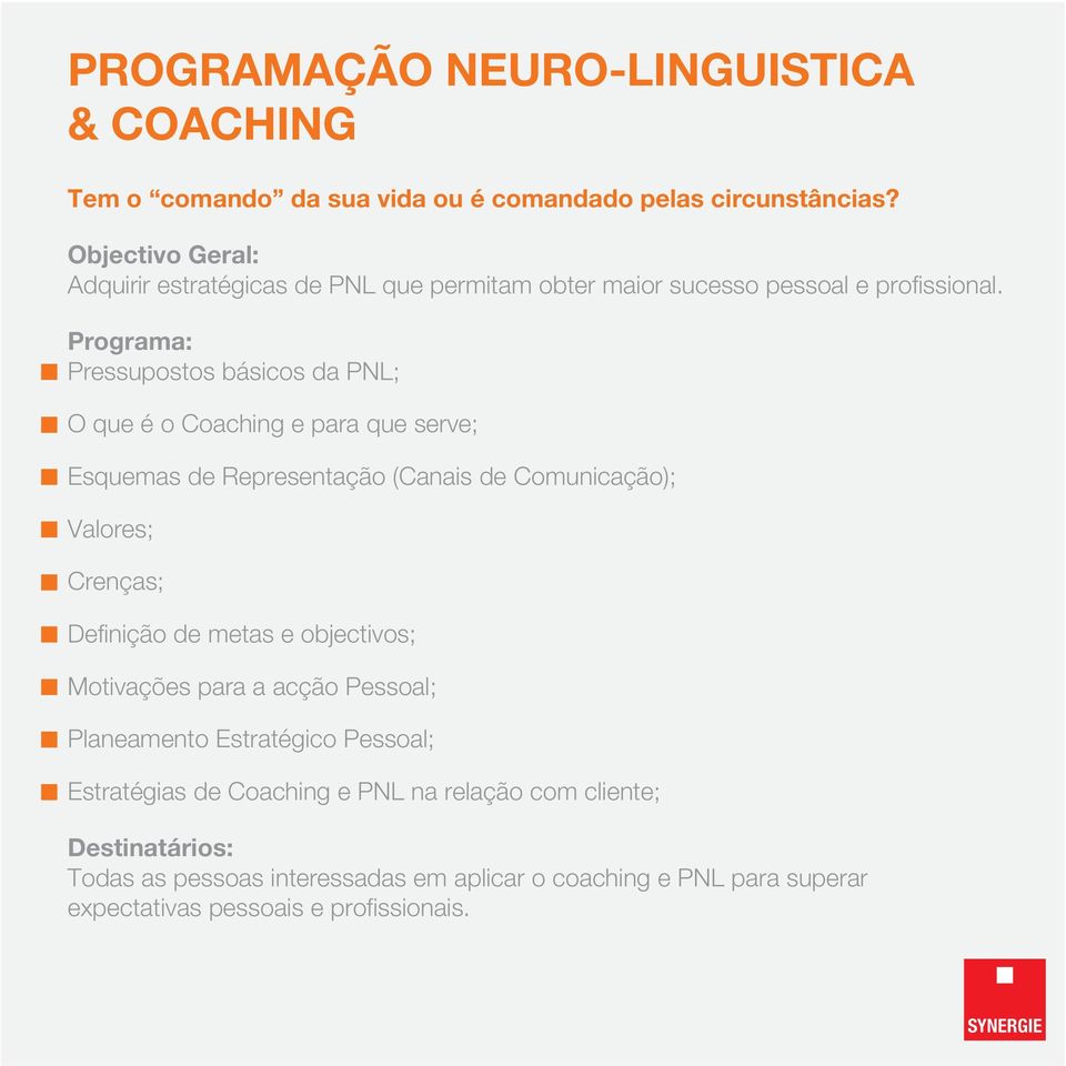 Pressupostos básicos da PNL; O que é o Coaching e para que serve; Esquemas de Representação (Canais de Comunicação); Valores; Crenças; Definição