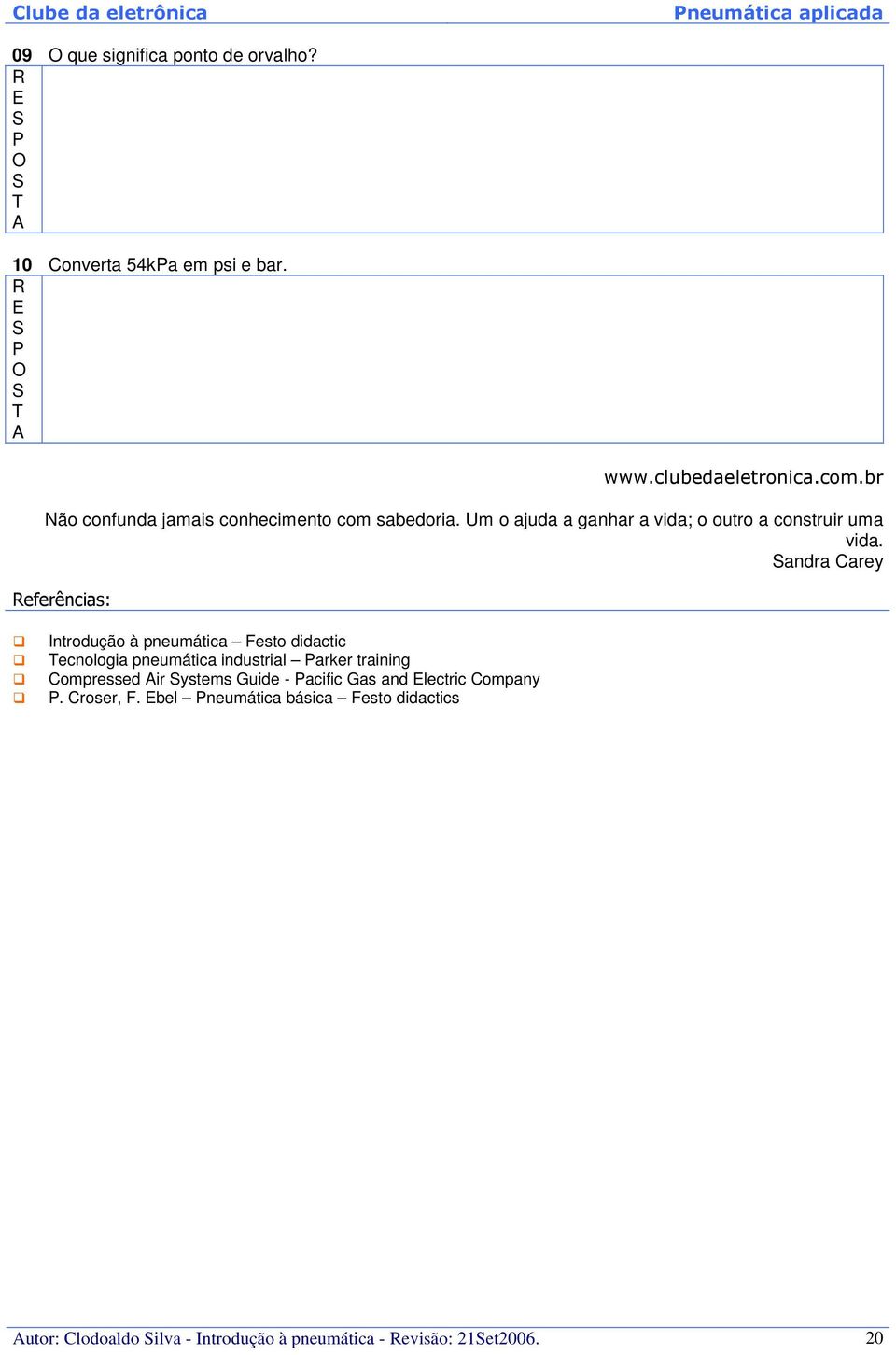 andra Carey Referências: Introdução à pneumática Festo didactic Tecnologia pneumática industrial Parker training Compressed Air
