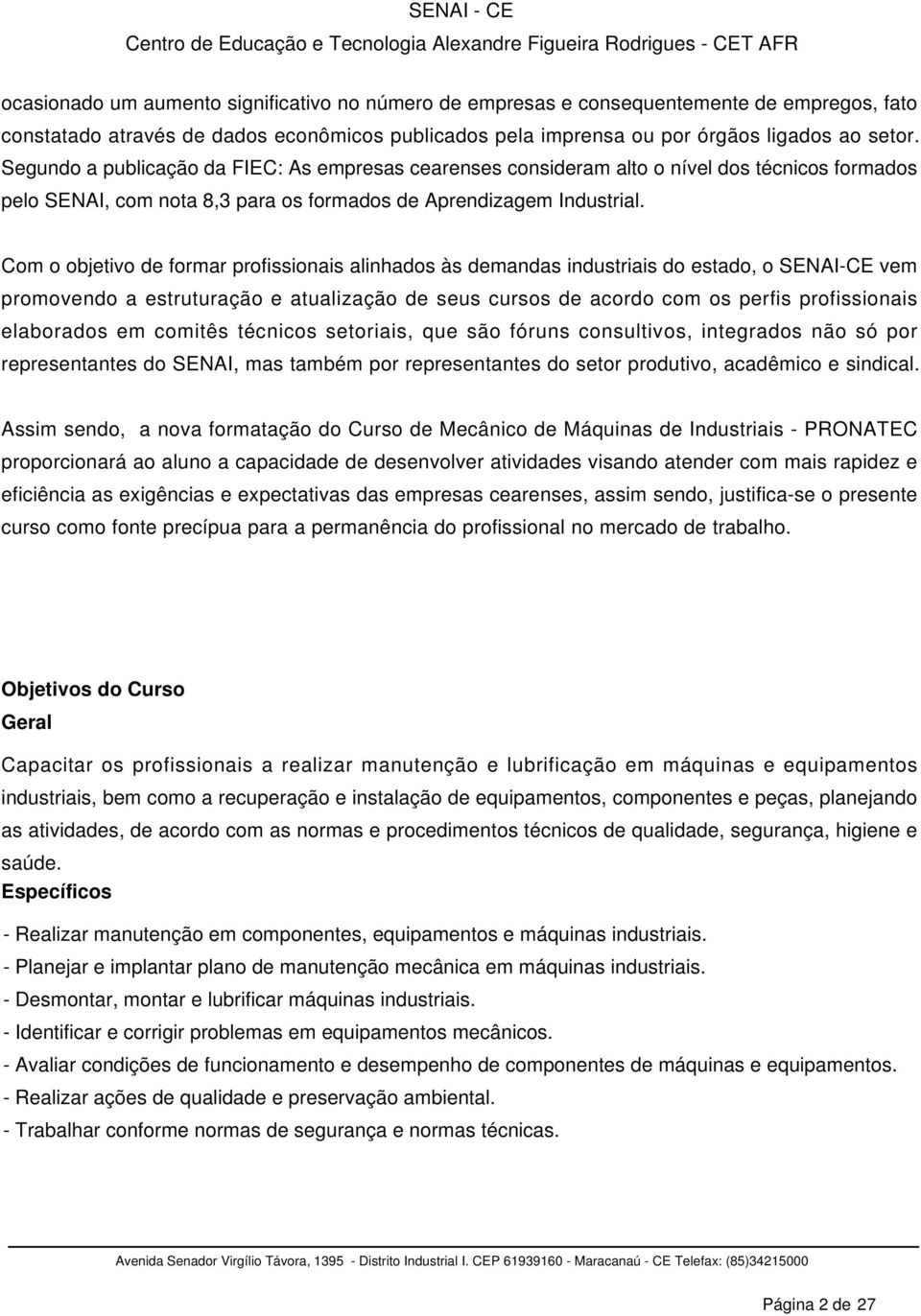 Com o objetivo de formar profissionais alinhados às demandas industriais do estado, o SENAI-CE vem promovendo a estruturação e atualização de seus cursos de acordo com os perfis profissionais