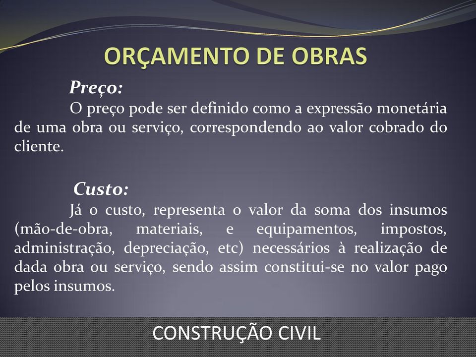 Custo: Já o custo, representa o valor da soma dos insumos (mão-de-obra, materiais, e