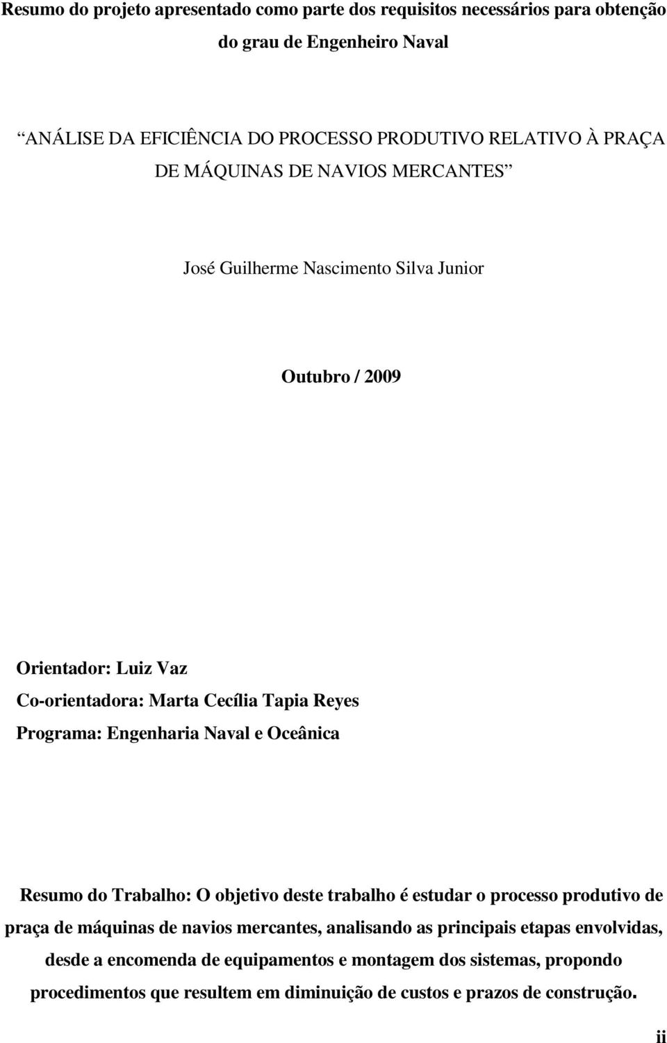 Engenharia Naval e Oceânica Resumo do Trabalho: O objetivo deste trabalho é estudar o processo produtivo de praça de máquinas de navios mercantes, analisando as