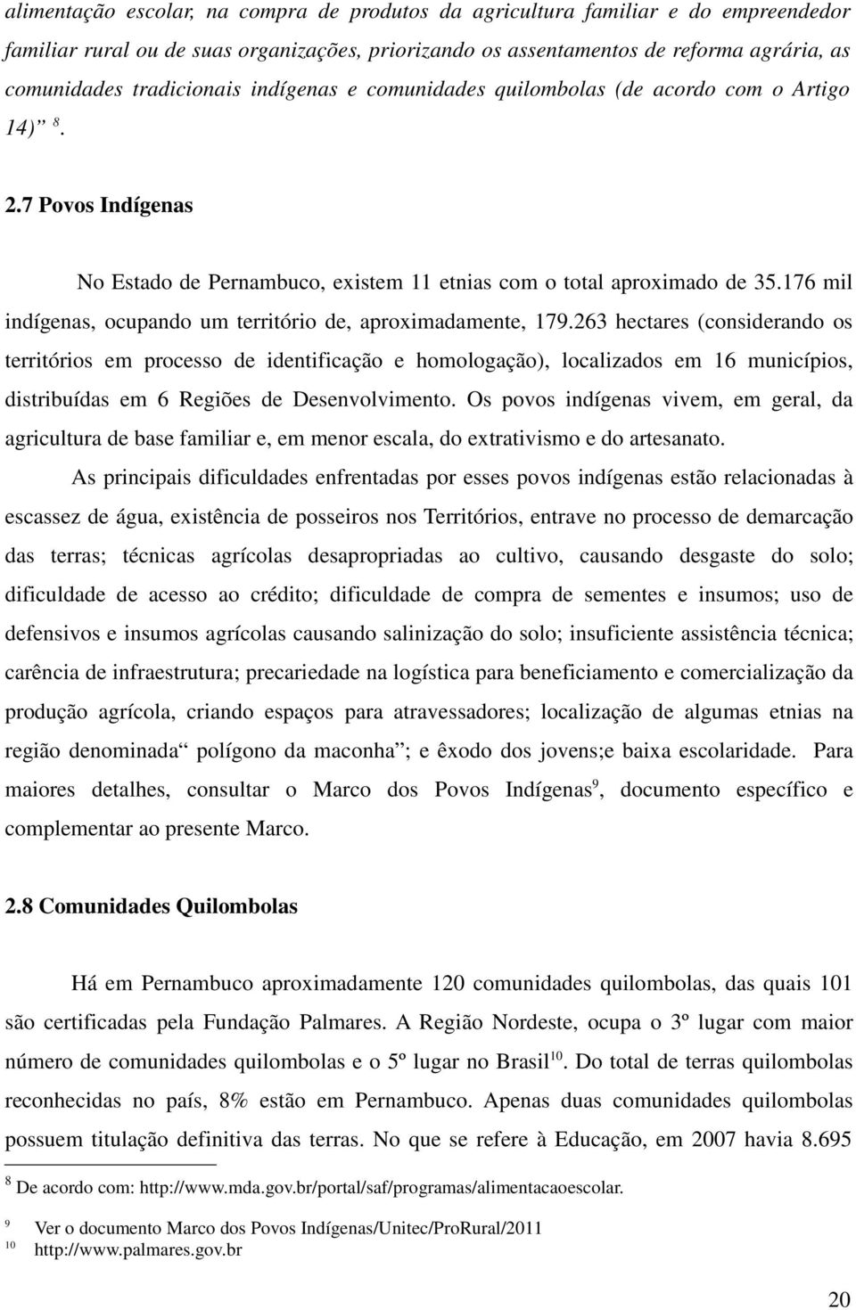 176 mil indígenas, ocupando um território de, aproximadamente, 179.