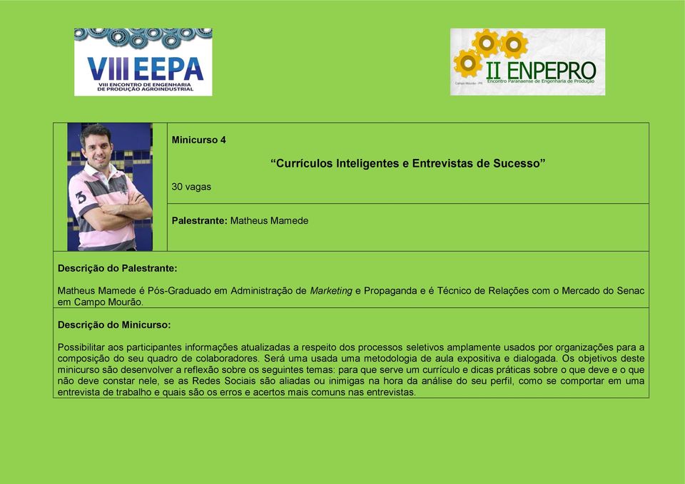 Possibilitar aos participantes informações atualizadas a respeito dos processos seletivos amplamente usados por organizações para a composição do seu quadro de colaboradores.