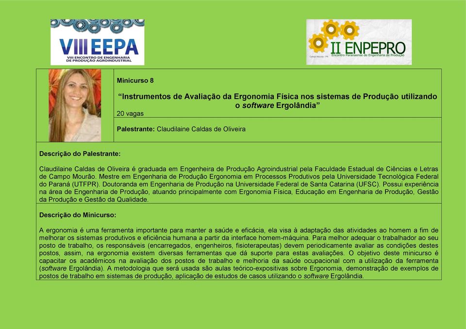 Mestre em Engenharia de Produção Ergonomia em Processos Produtivos pela Universidade Tecnológica Federal do Paraná (UTFPR).