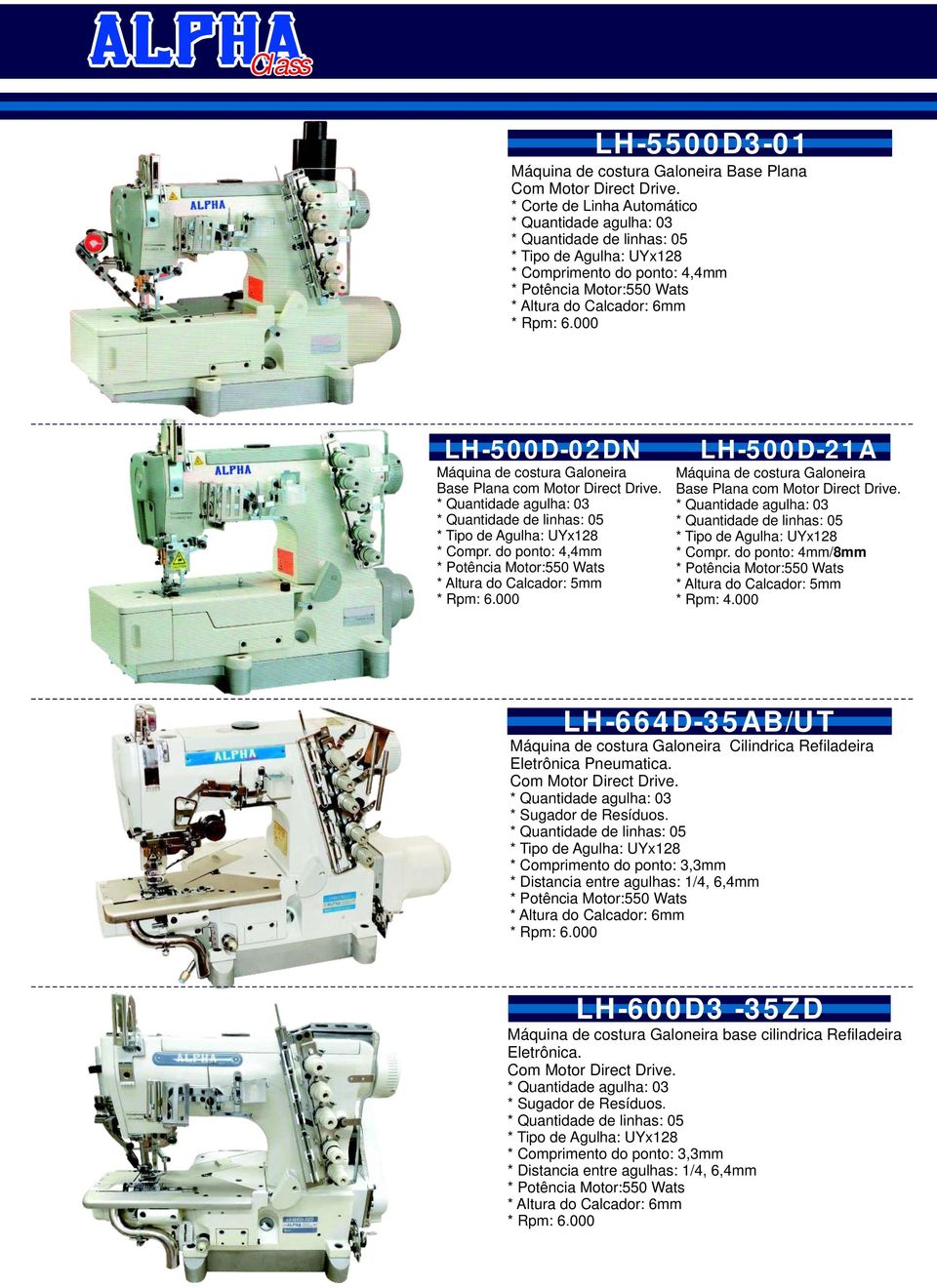 000 LH-500D-02DN Máquina de costura Galoneira Base Plana com Motor Direct Drive. * Quantidade agulha: 03 * Quantidade de linhas: 05 * Tipo de Agulha: UYx128 * Compr.