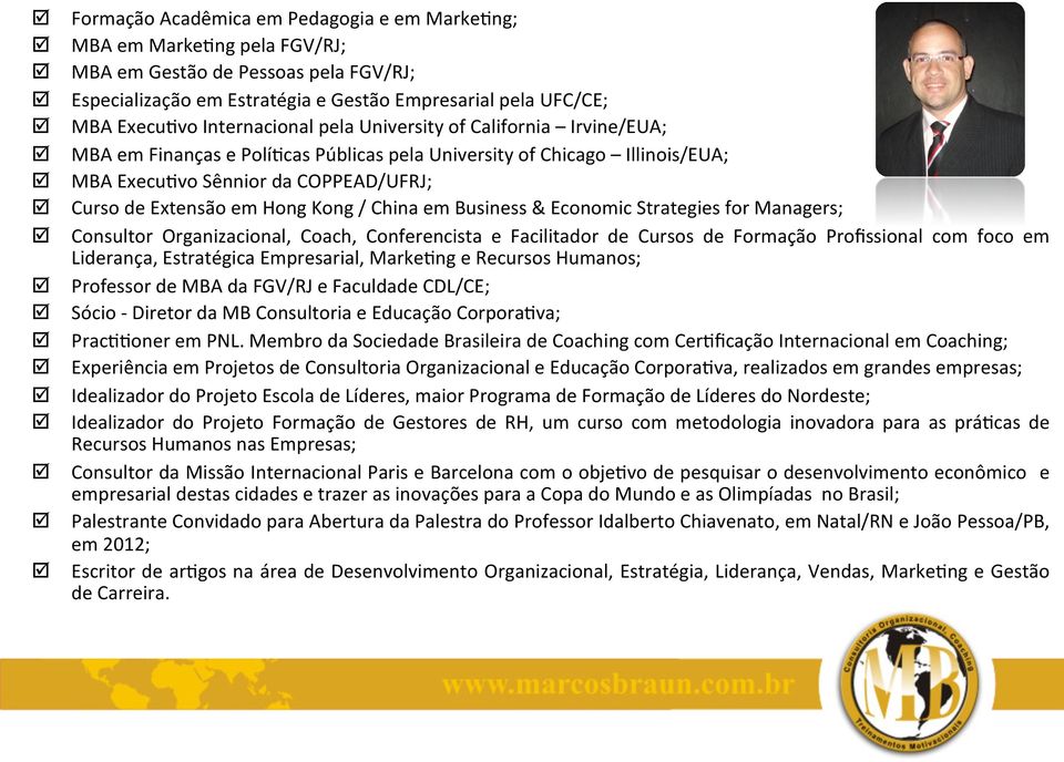 Kong / China em Business & Economic Strategies for Managers; Consultor Organizacional, Coach, Conferencista e Facilitador de Cursos de Formação Profissional com foco em Liderança, Estratégica