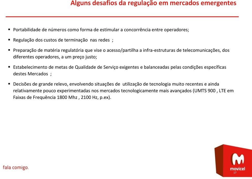 metas de Qualidade de Serviço exigentes e balanceadas pelas condições específicas destes Mercados ; Decisões de grande relevo, envolvendo situações de utilização de