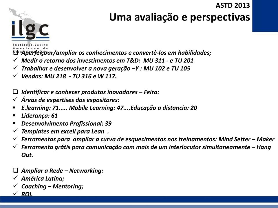 .. Mobile Learning: 47...Educação a distancia: 20 Liderança: 61 Desenvolvimento Profissional: 39 Templates em excell para Lean.