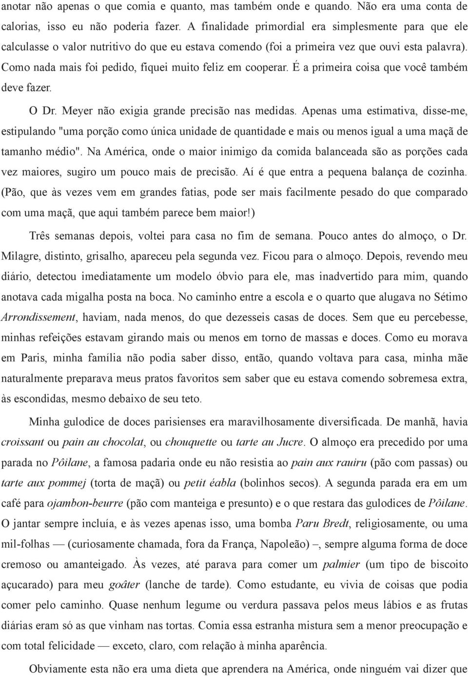 Como nada mais foi pedido, fiquei muito feliz em cooperar. É a primeira coisa que você também deve fazer. O Dr. Meyer não exigia grande precisão nas medidas.