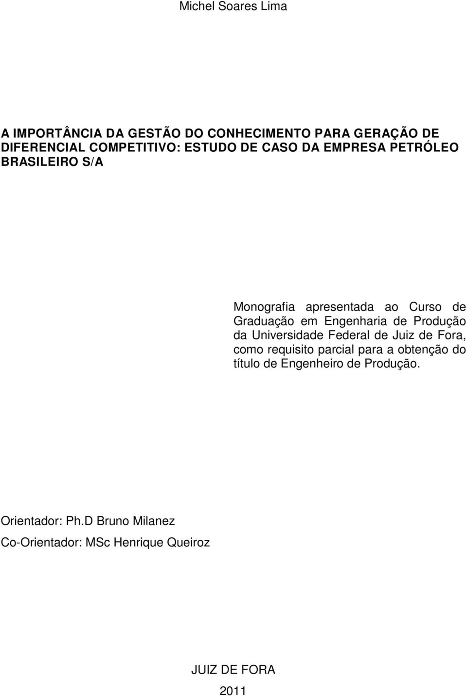 Engenharia de Produção da Universidade Federal de Juiz de Fora, como requisito parcial para a obtenção do