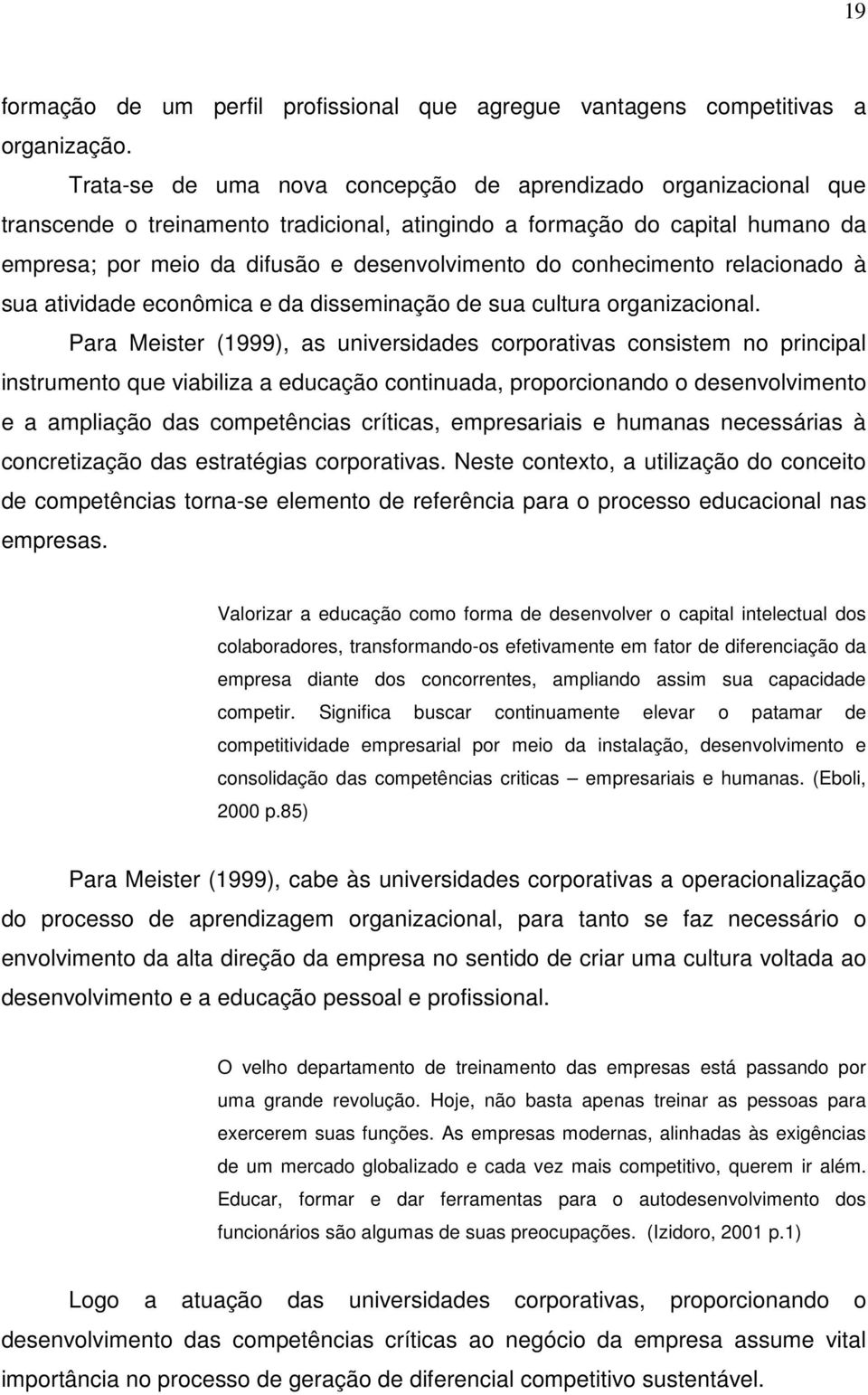 conhecimento relacionado à sua atividade econômica e da disseminação de sua cultura organizacional.