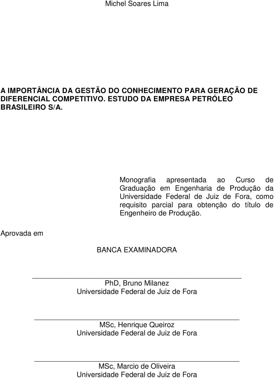 Monografia apresentada ao Curso de Graduação em Engenharia de Produção da Universidade Federal de Juiz de Fora, como requisito