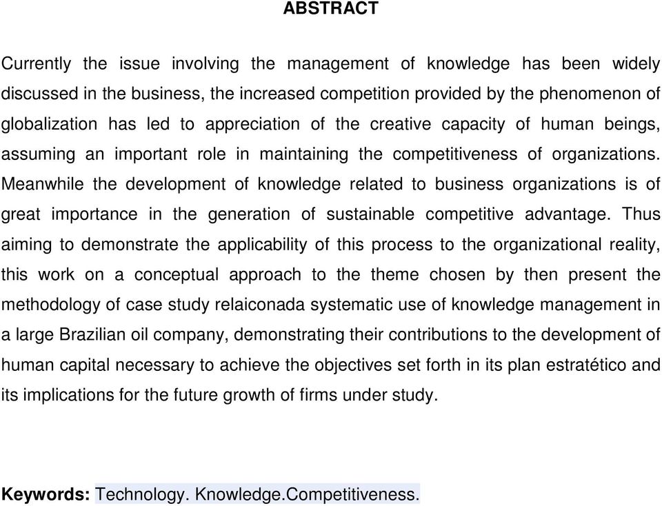 Meanwhile the development of knowledge related to business organizations is of great importance in the generation of sustainable competitive advantage.