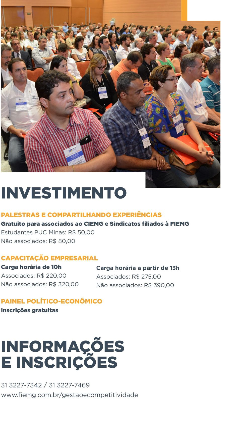 partir de 13h Associados: R$ 220,00 Associados: R$ 275,00 Não associados: R$ 320,00 Não associados: R$ 390,00 PAINEL