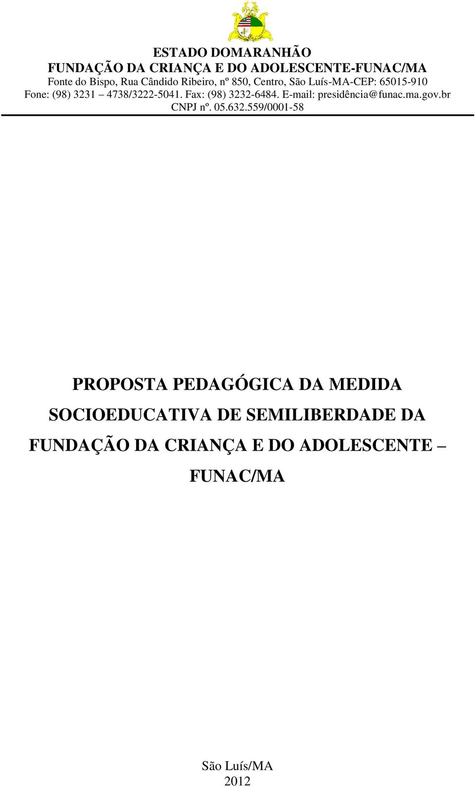 Fax: (98) 3232-6484. E-mail: presidência@funac.ma.gov.br CNPJ nº. 05.632.