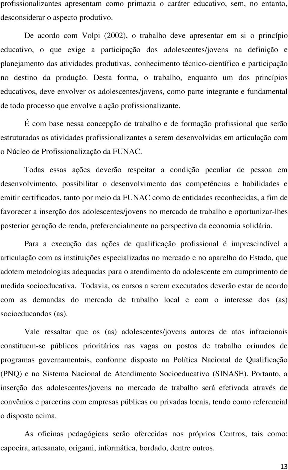 conhecimento técnico-científico e participação no destino da produção.