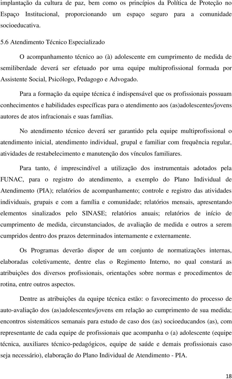 Social, Psicólogo, Pedagogo e Advogado.