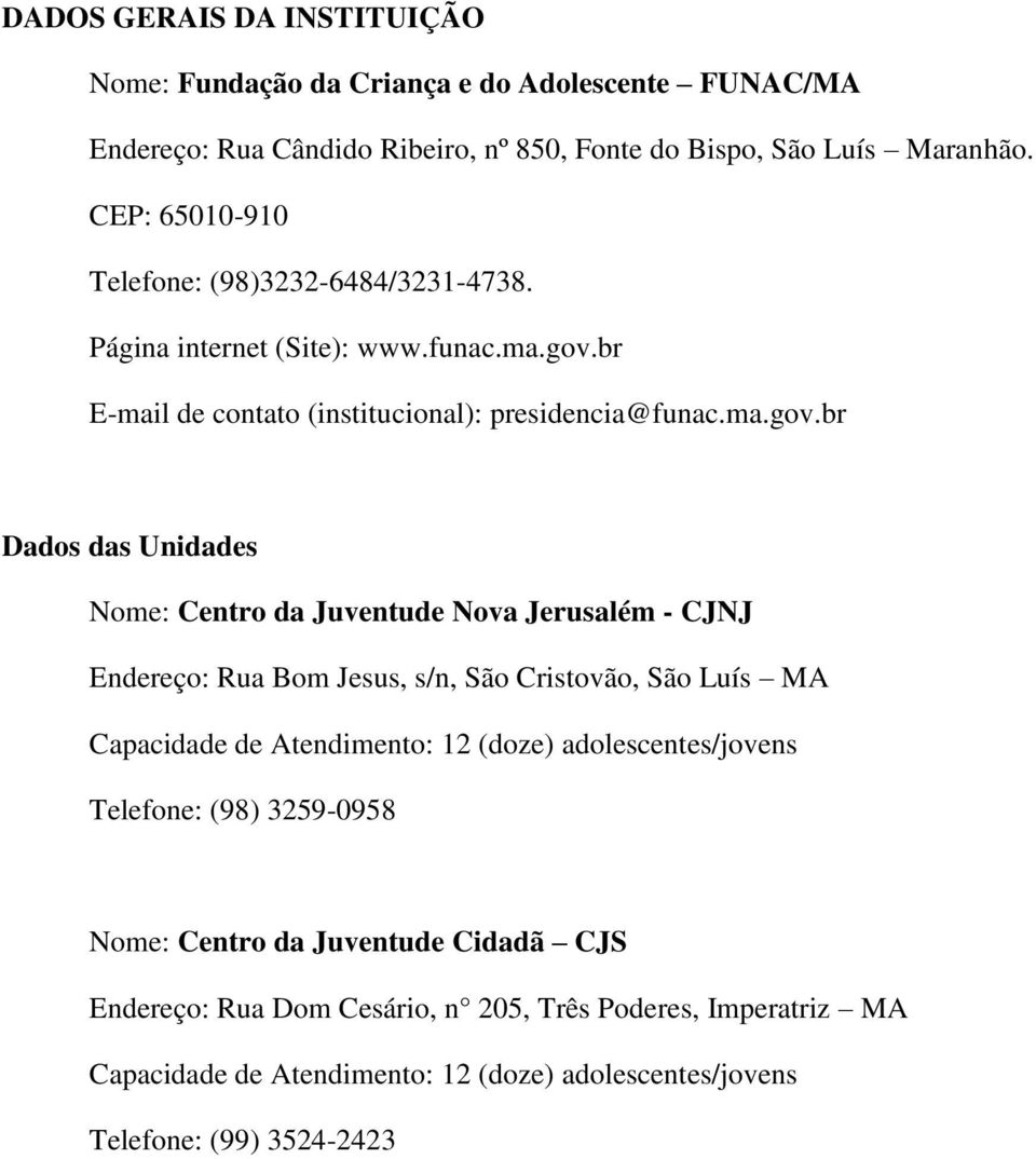 br E-mail de contato (institucional): presidencia@funac.ma.gov.