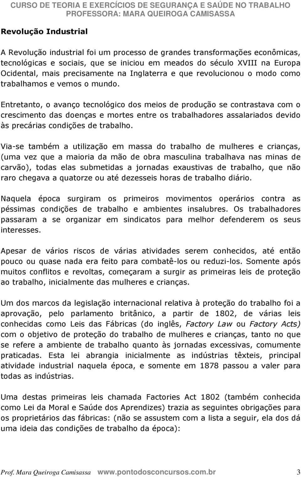 Entretanto, o avanço tecnológico dos meios de produção se contrastava com o crescimento das doenças e mortes entre os trabalhadores assalariados devido às precárias condições de trabalho.