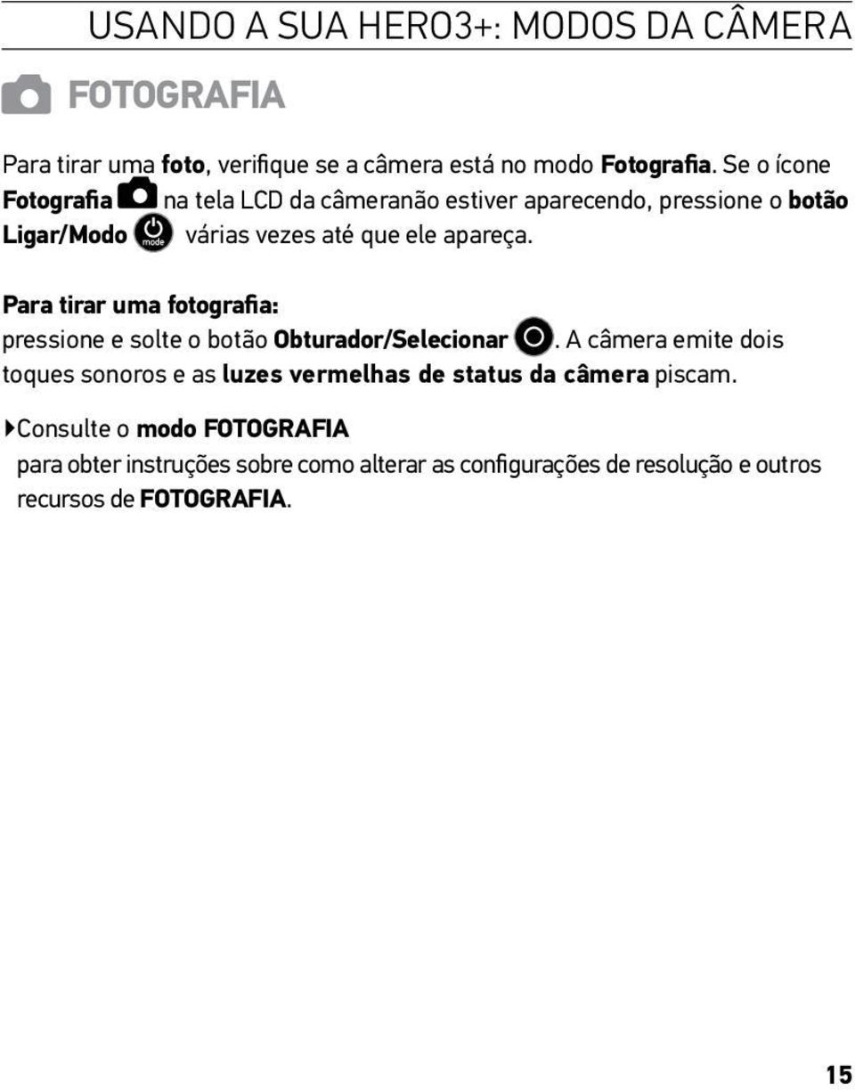 Para tirar uma fotografia: pressione e solte o botão Obturador/Selecionar.