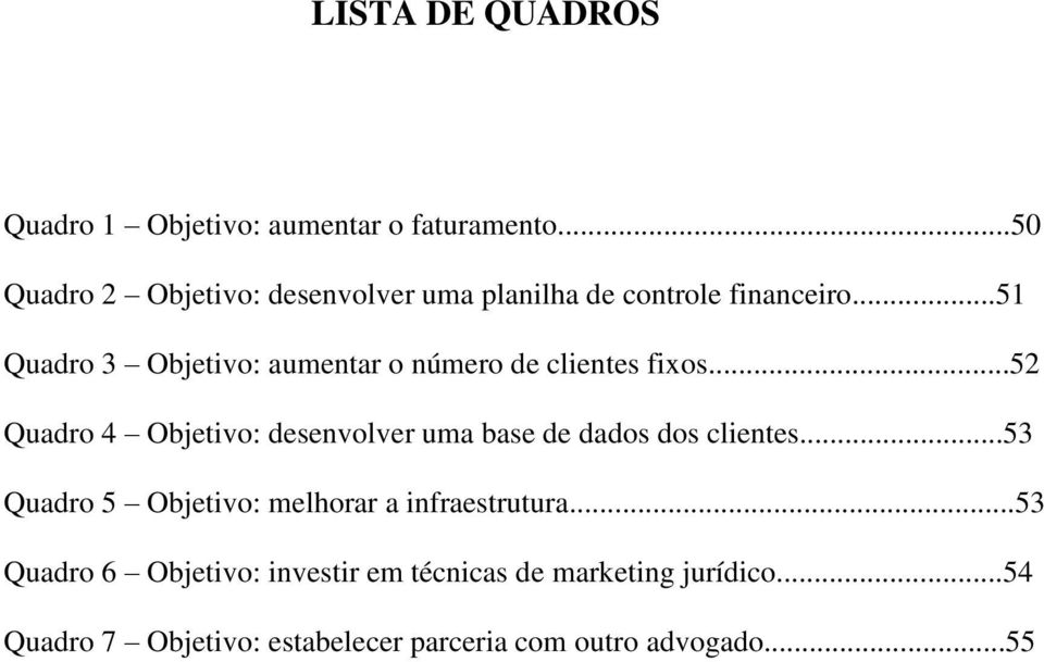 ..51 Quadro 3 Objetivo: aumentar o número de clientes fixos.