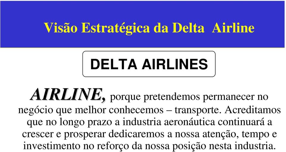 Acreditamos que no longo prazo a industria aeronáutica continuará a crescer e