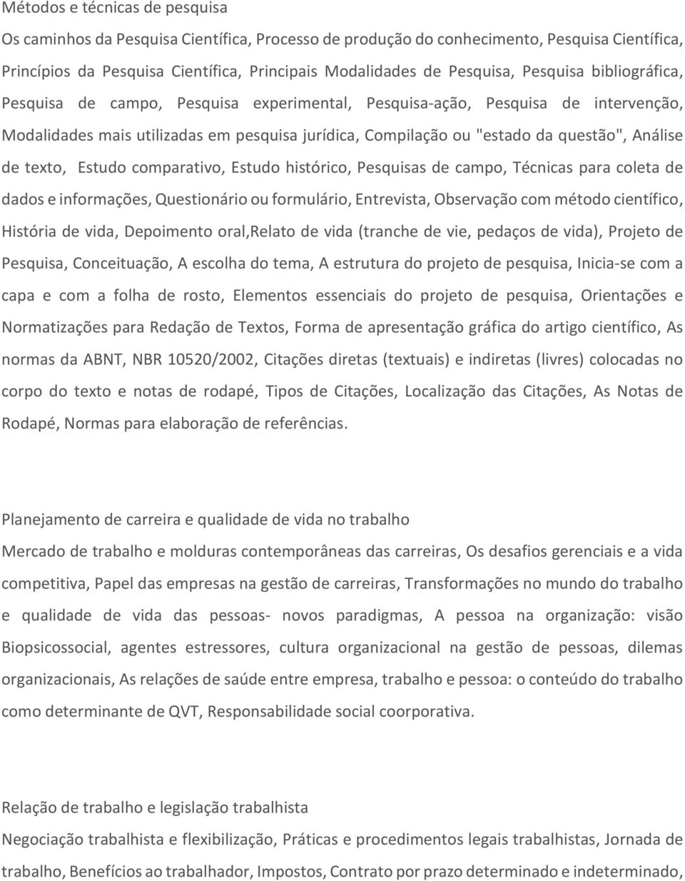 de texto, Estudo comparativo, Estudo histórico, Pesquisas de campo, Técnicas para coleta de dados e informações, Questionário ou formulário, Entrevista, Observação com método científico, História de