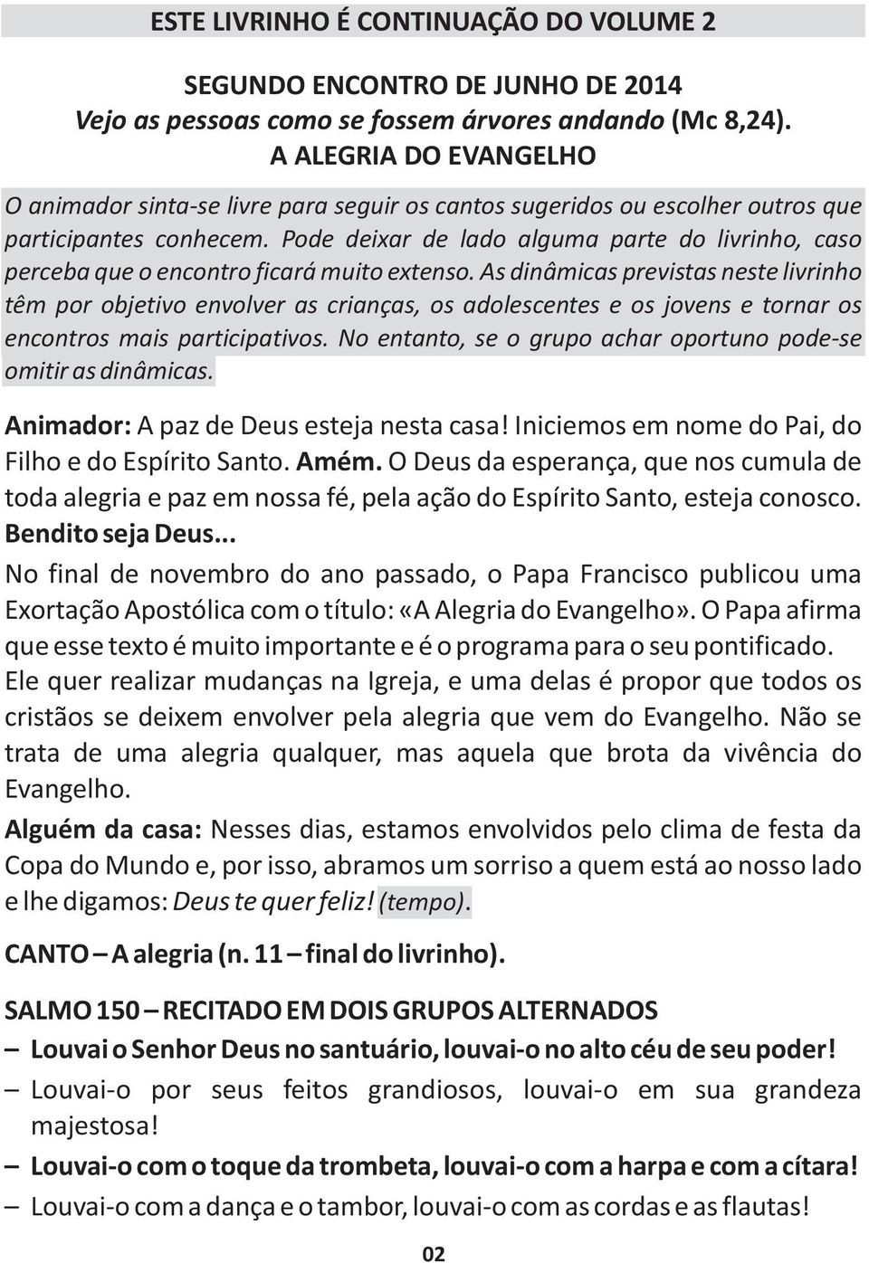 Pode deixar de lado alguma parte do livrinho, caso perceba que o encontro ficará muito extenso.