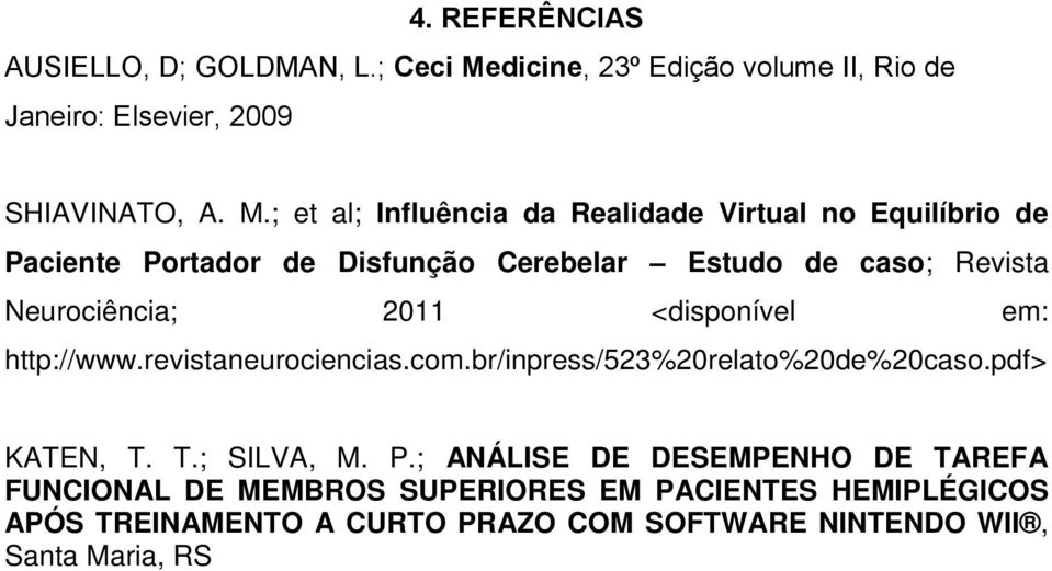 ; et al; Influência da Realidade Virtual no Equilíbrio de Paciente Portador de Disfunção Cerebelar Estudo de caso; Revista Neurociência;