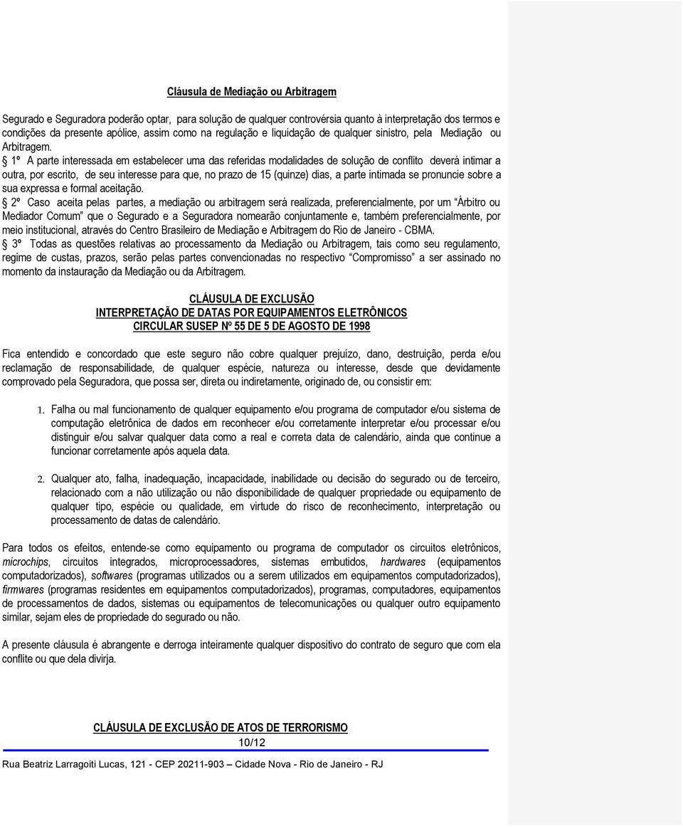 1º A parte interessada em estabelecer uma das referidas modalidades de solução de conflito deverá intimar a outra, por escrito, de seu interesse para que, no prazo de 15 (quinze) dias, a parte