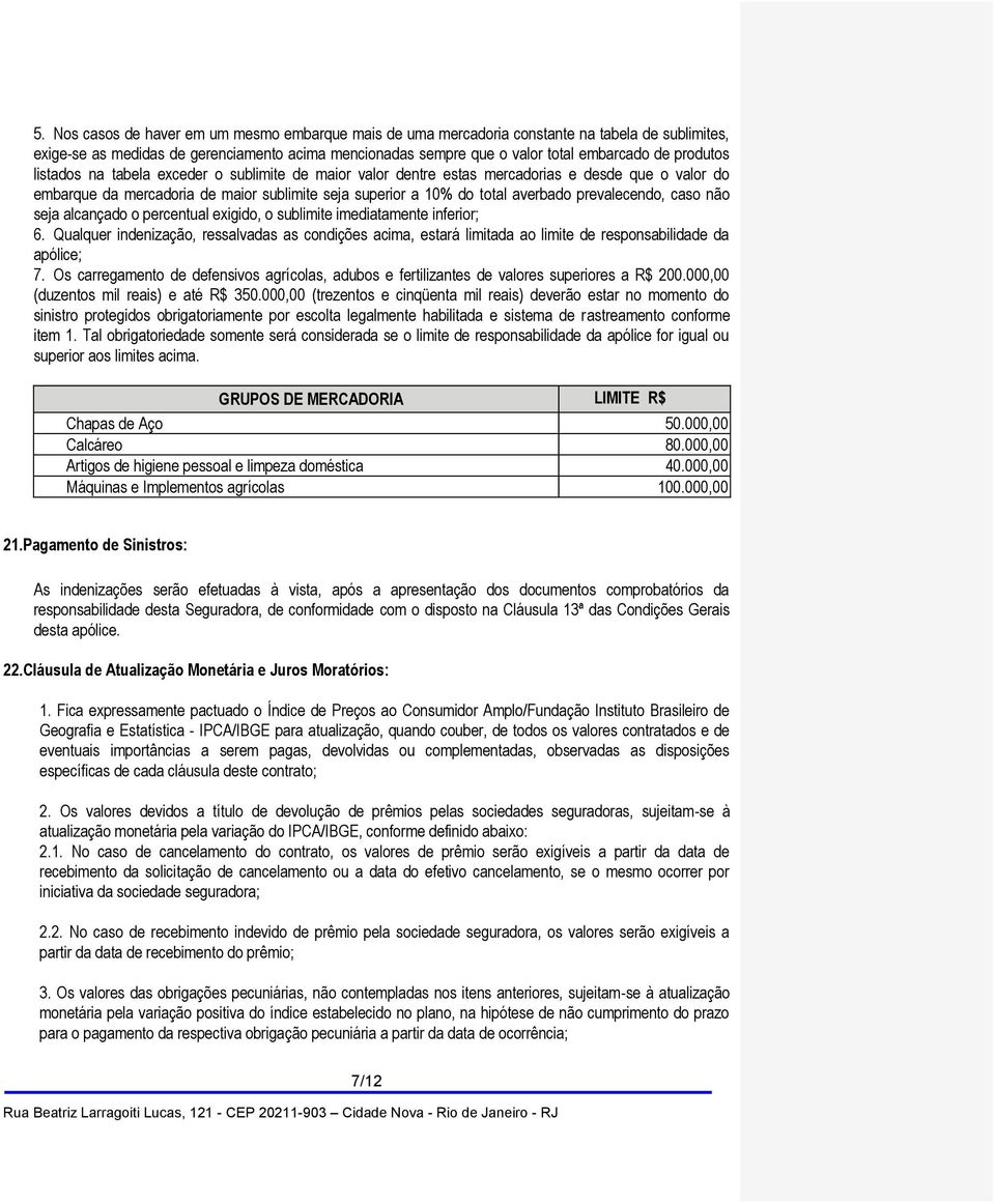 prevalecendo, caso não seja alcançado o percentual exigido, o sublimite imediatamente inferior; 6.