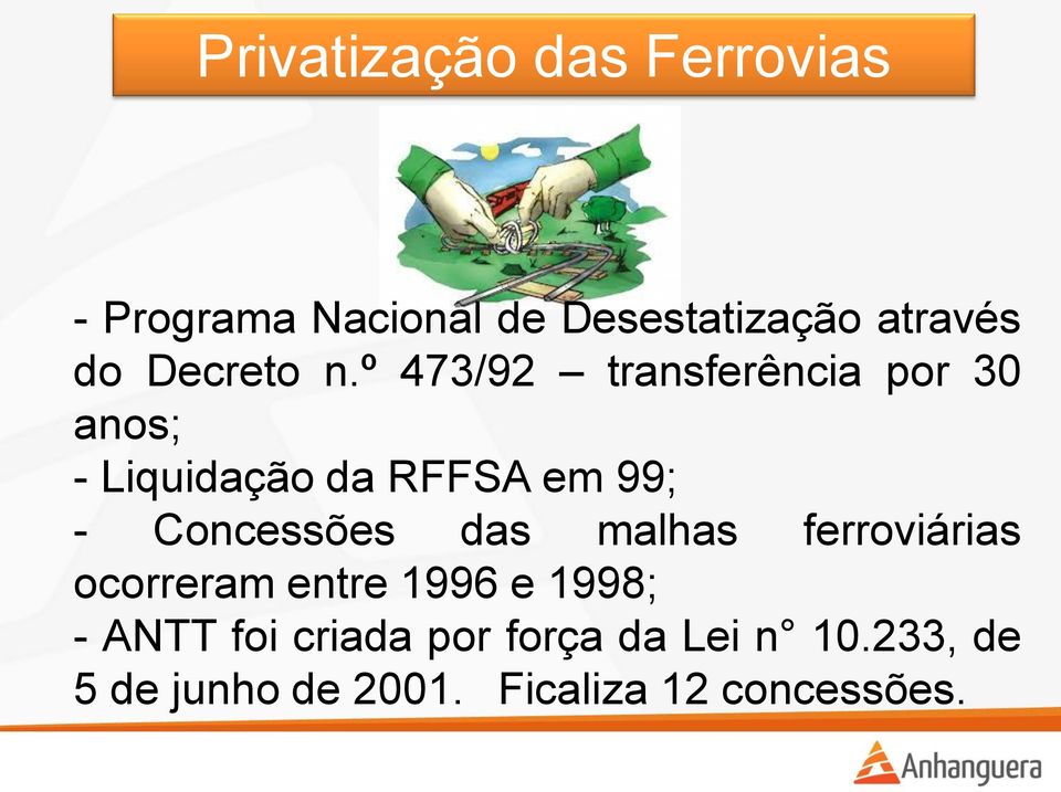 º 473/92 transferência por 30 anos; - Liquidação da RFFSA em 99; -