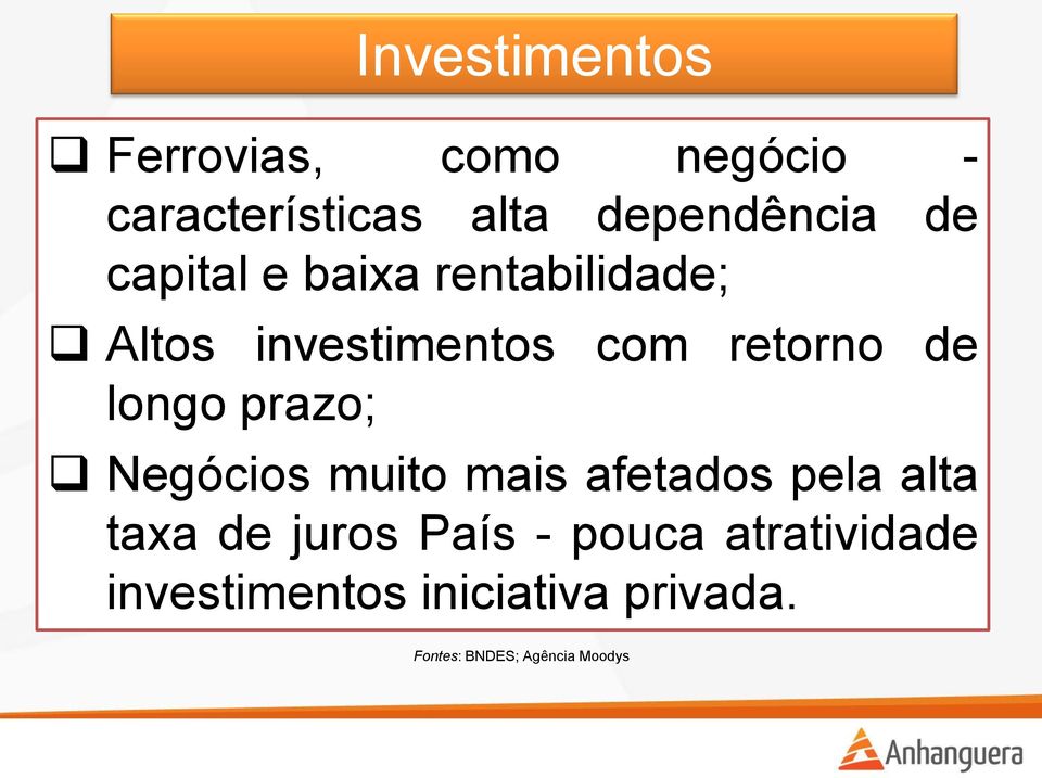 prazo; Negócios muito mais afetados pela alta taxa de juros País - pouca