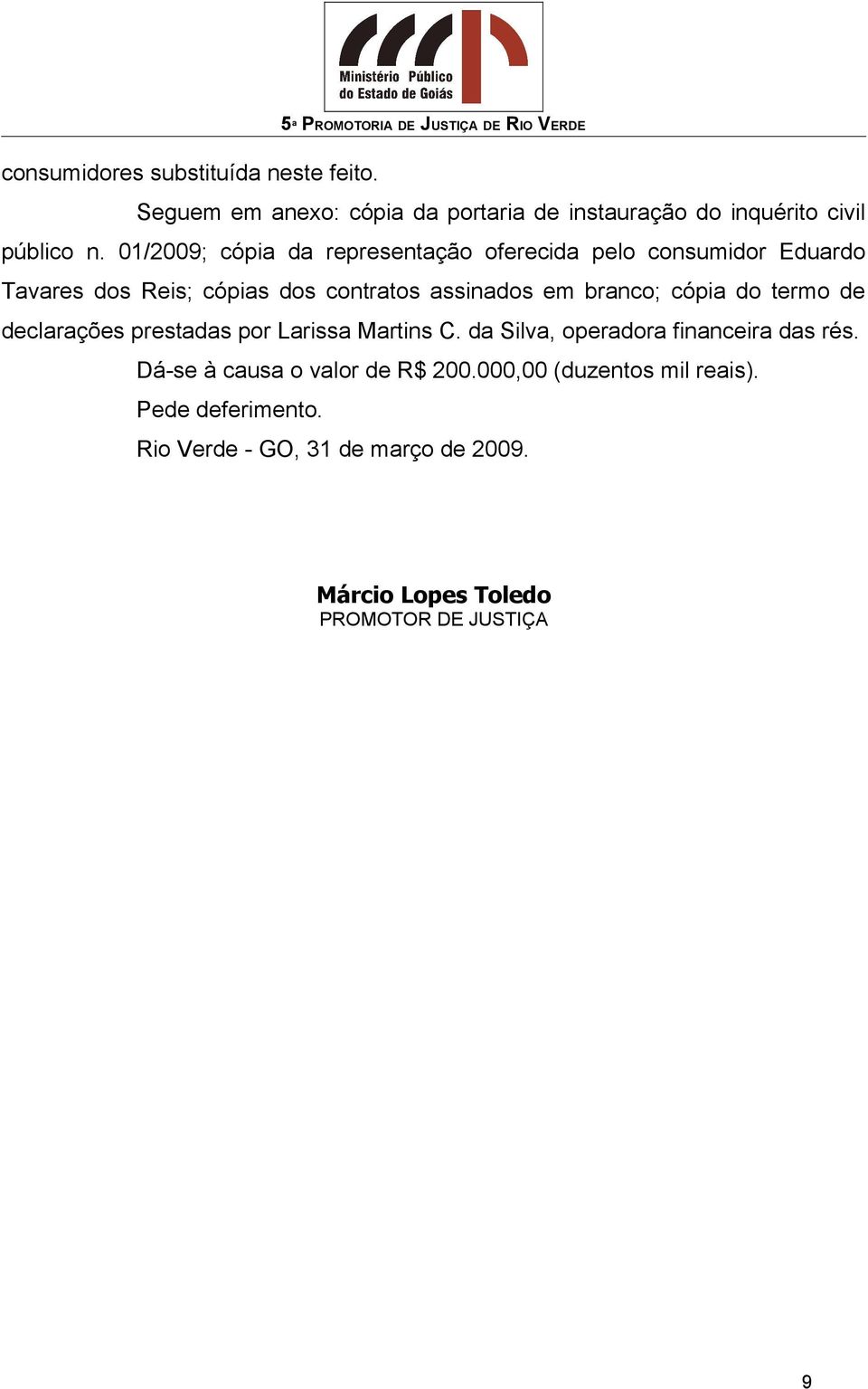 cópia do termo de declarações prestadas por Larissa Martins C. da Silva, operadora financeira das rés.