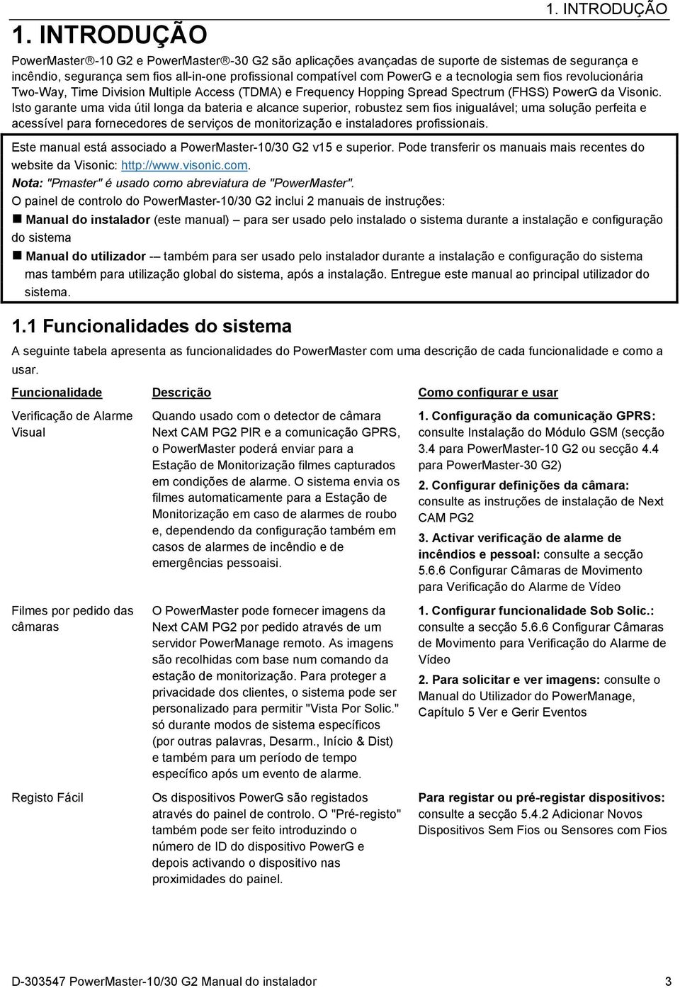 tecnologia sem fios revolucionária Two-Way, Time Division Multiple Access (TDMA) e Frequency Hopping Spread Spectrum (FHSS) PowerG da Visonic.