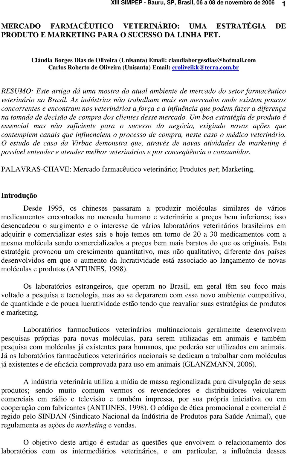 As indústrias não trabalham mais em mercados onde existem poucos concorrentes e encontram nos veterinários a força e a influência que podem fazer a diferença na tomada de decisão de compra dos