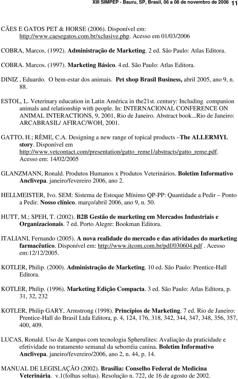 Pet shop Brasil Business, abril 2005, ano 9, n. 88. ESTOL, L. Veterinary education in Latin América in the21st. century: Including companion animals and relationship with people.