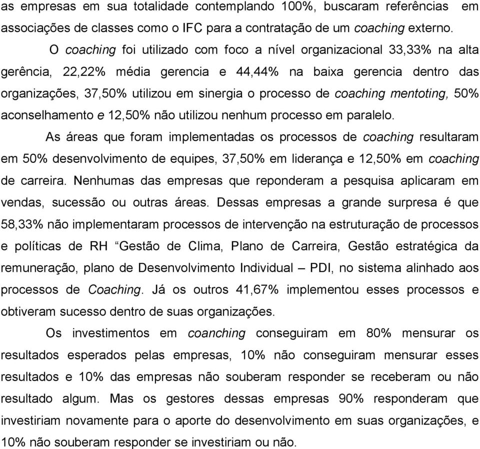 coaching mentoting, 50% aconselhamento e 12,50% não utilizou nenhum processo em paralelo.