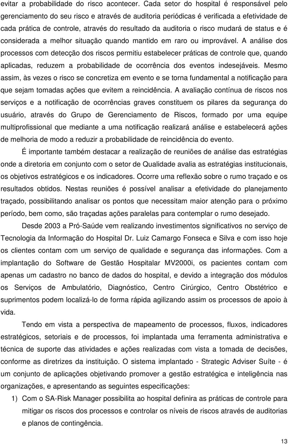 risco mudará de status e é considerada a melhor situação quando mantido em raro ou improvável.