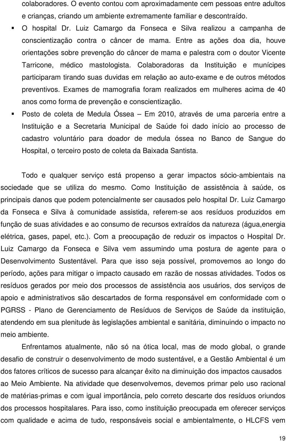 Entre as ações doa dia, houve orientações sobre prevenção do câncer de mama e palestra com o doutor Vicente Tarricone, médico mastologista.