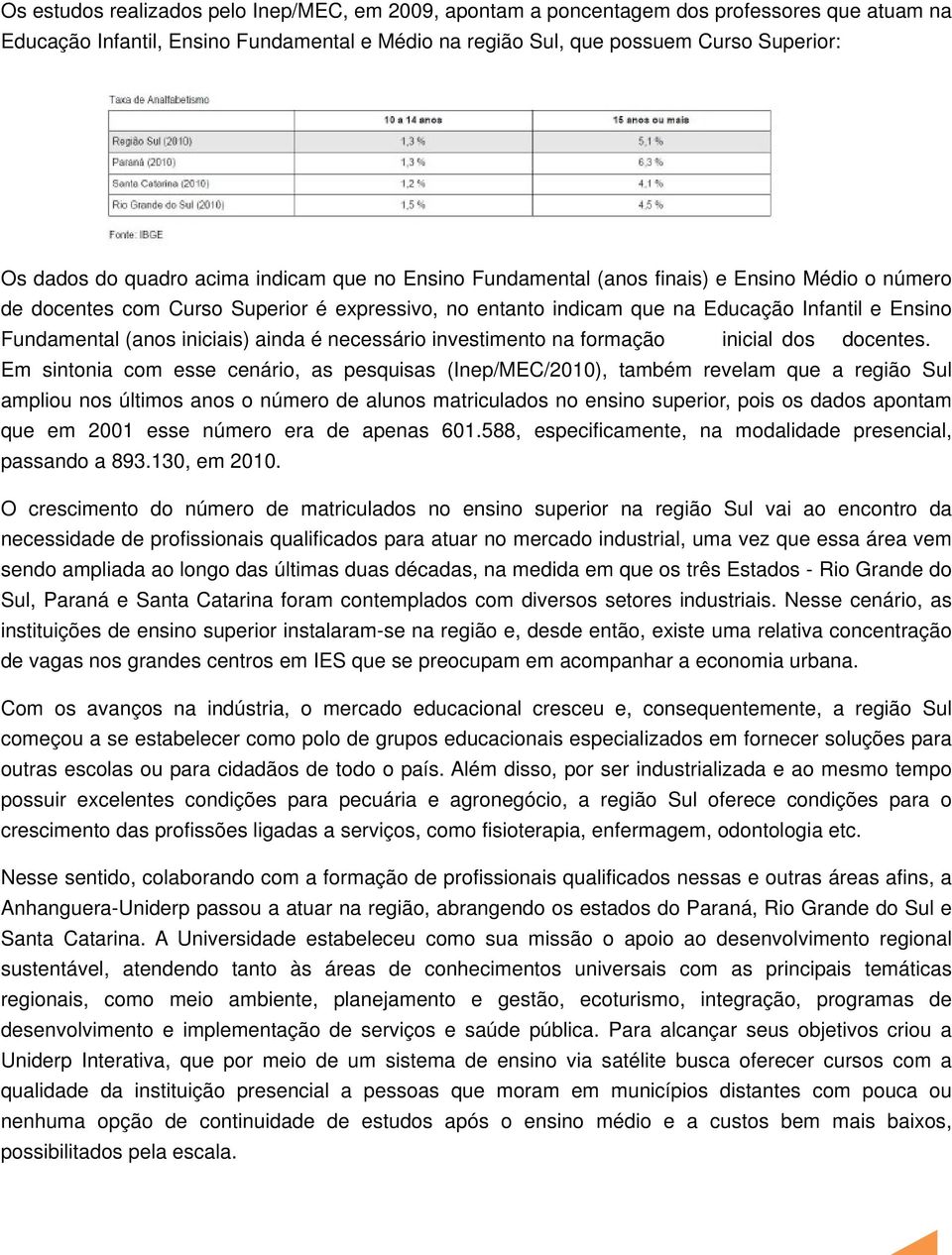 (anos iniciais) ainda é necessário investimento na formação inicial dos docentes.