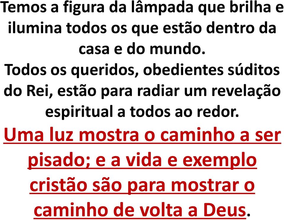 Todos os queridos, obedientes súditos do Rei, estão para radiar um revelação