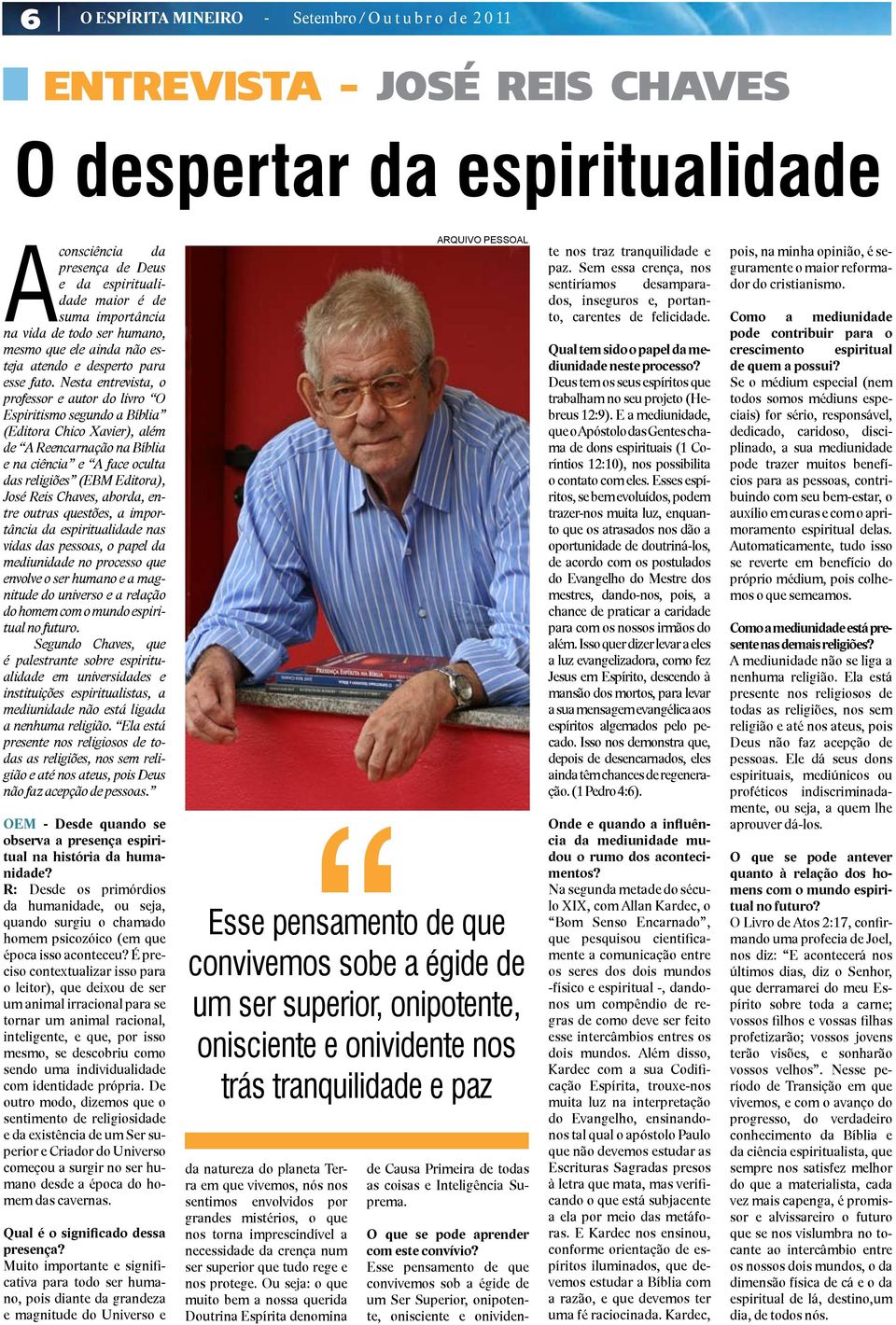 Nesta entrevista, o professor e autor do livro O Espiritismo segundo a Bíblia (Editora Chico Xavier), além de A Reencarnação na Bíblia e na ciência e A face oculta das religiões (EBM Editora), José