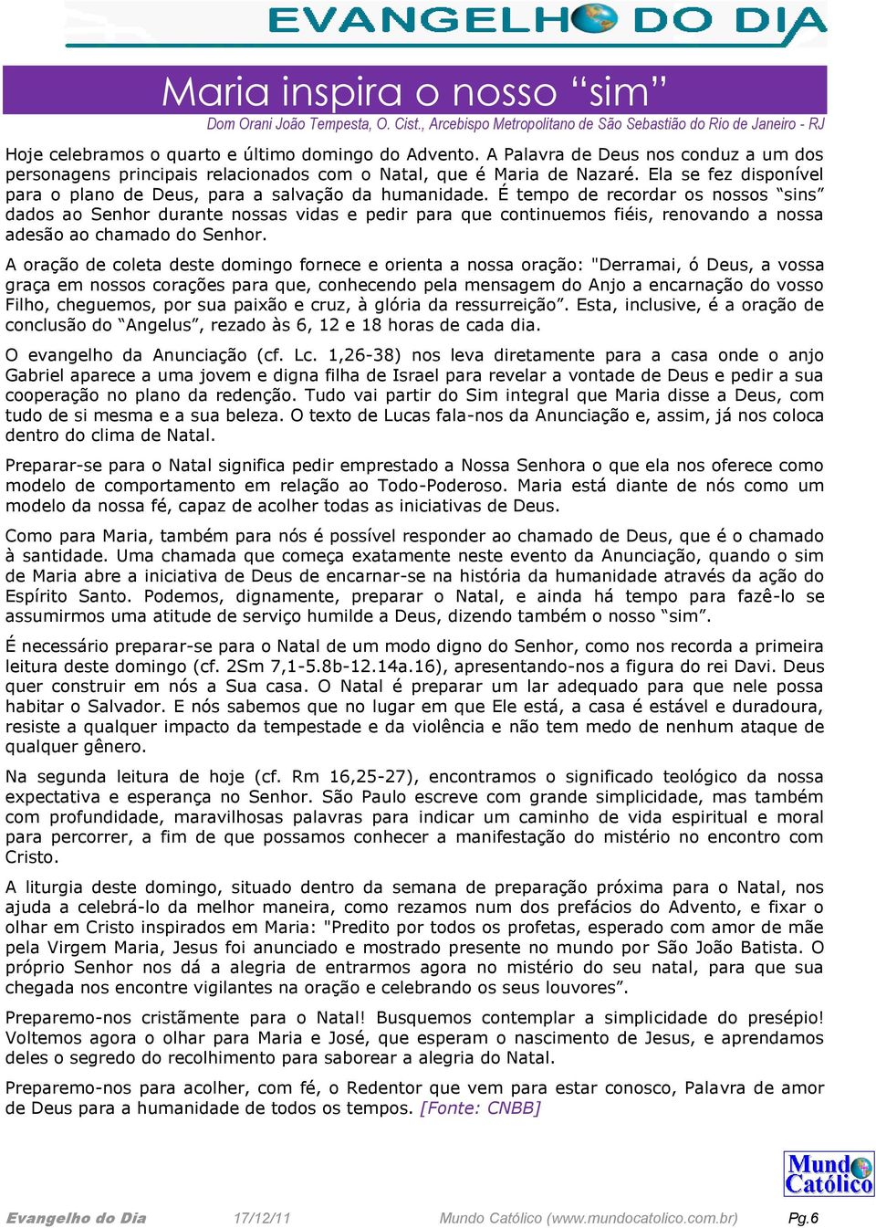 É tempo de recordar os nossos sins dados ao Senhor durante nossas vidas e pedir para que continuemos fiéis, renovando a nossa adesão ao chamado do Senhor.